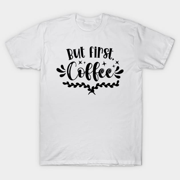 But First, Coffee v2 T-Shirt by Emma